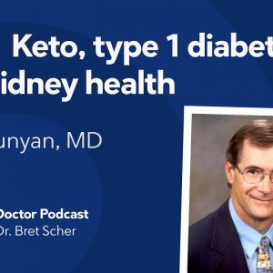 Keto diets, type 1 diabetes, and kidney health – Diet Doctor Podcast