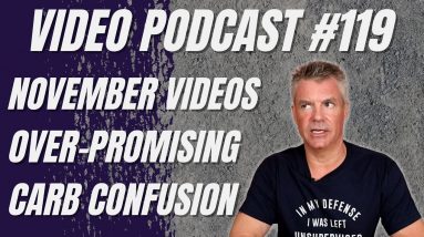 Video Podcast #119 - November Schedule, Over-Promising, Carb Confusion