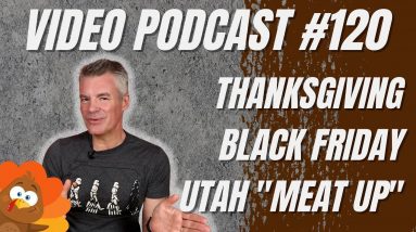 Video Podcast #120 - Thanksgiving, Black Friday, My First Public Appearance