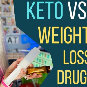 Keto vs Weight Loss Drugs