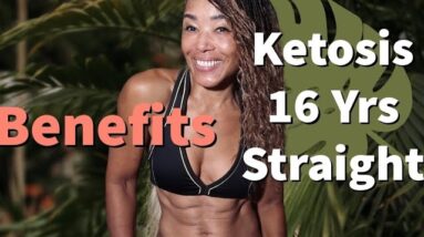 Benefits of KETOSIS -  16  years straight