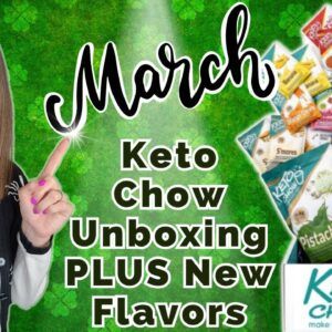 March Keto Chow Unboxing PLUS Recipes & NEW Flavors!