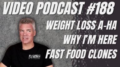 Video Podcast #188 - Weight Loss A-Ha Moments, Why I Keep Doing This, Fast Food Keto Clones