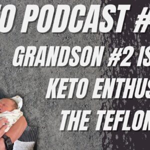 Video Podcast #187 - Welcome Grandson #2, Another Erythritol Study, Keto Newbie Enthusiasm, Teflon