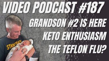 Video Podcast #187 - Welcome Grandson #2, Another Erythritol Study, Keto Newbie Enthusiasm, Teflon