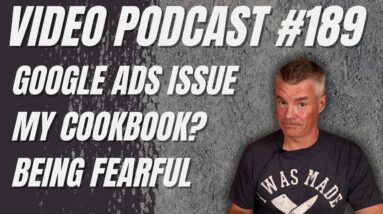 Video Podcast #189 - Google Ads, Content Strikes, Cookbook, Being Fearful