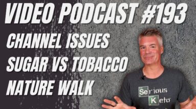 Video Podcast #193 - Two Channel Issues Resolved, Sugar vs Cigarettes, Walking Surprise