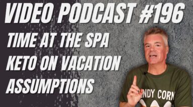 Video Podcast #196 - My Little Spa Vacation, Mostly Keto on Vacation, Assumptions about Serious Keto