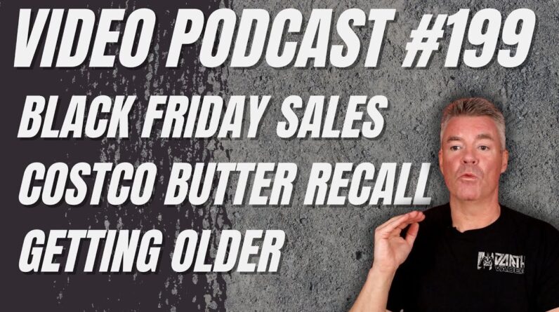 Video Podcast #199 - Black Friday, Costco Butter Recall, Getting Older (Tyson Fight)