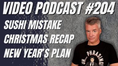 Video Podcast #204 - Christmas Recap, Breakfast Mistake, New Year's Objectives