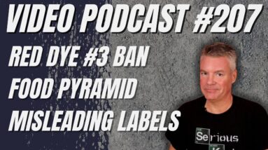 Video Podcast #207 - Red Dye 3 Ban, Food Pyramid vs Keto, Misleading Food Labels